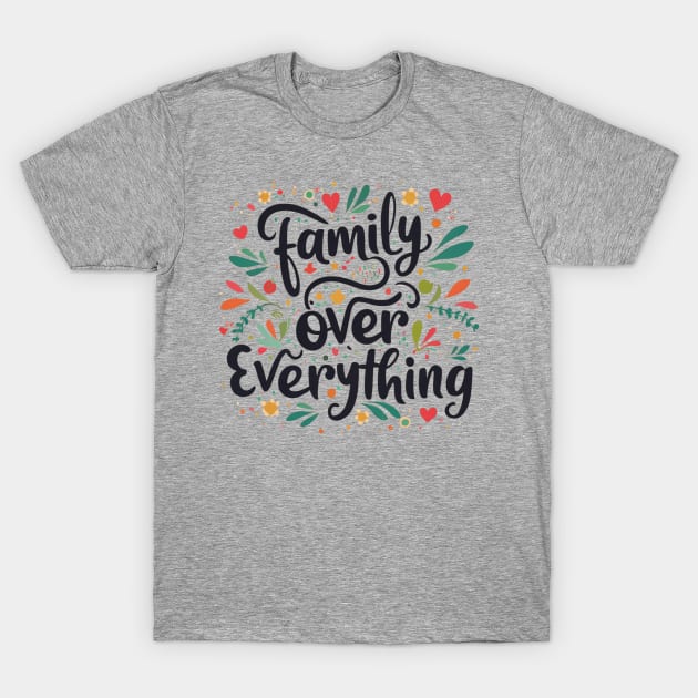 Family Over Everything T-Shirt by MugMusewear
